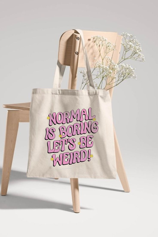 "Normal is Boring Lets Be Weird"Printed Tote Bags