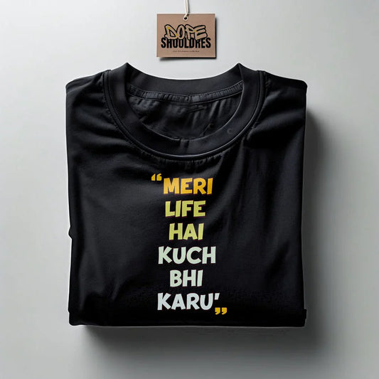 "MERI LIFE HA KUCH BHI KARUN" Graphic T-shirt